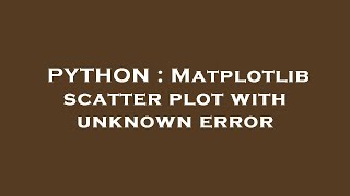PYTHON : Matplotlib scatter plot with unknown error