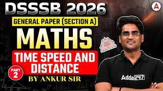 DSSSB 2026 | General Paper Maths | Time Speed and Distance | By Ankur Sir