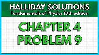 HALLIDAY SOLUTIONS - CHAPTER 4 PROBLEM 9 - Fundamentals of Physics 10th