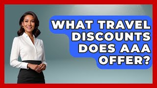 What Travel Discounts Does AAA Offer? - The Family Getaway Guide