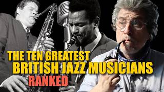 The TEN GREATEST BRITISH JAZZ MUSICIANS | Ranked