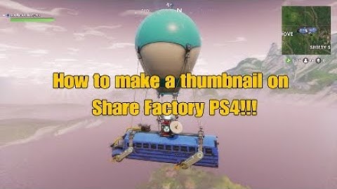 How to make a thumbnail on Share Factory PS4 in 2018!!!