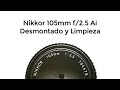 Nikon Nikkor 105mm f/2.5 Ai : Desarmar y eliminar polvo