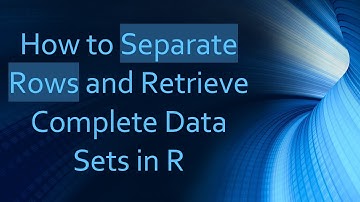 How to Separate Rows and Retrieve Complete Data Sets in R