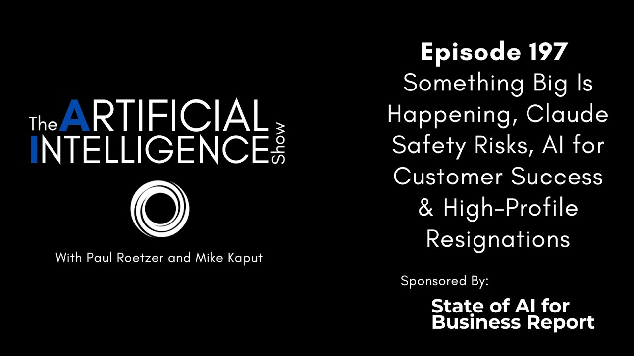 Ep. 197: Something Big Is Happening, Claude Safety Risks & High-Profile Resignations