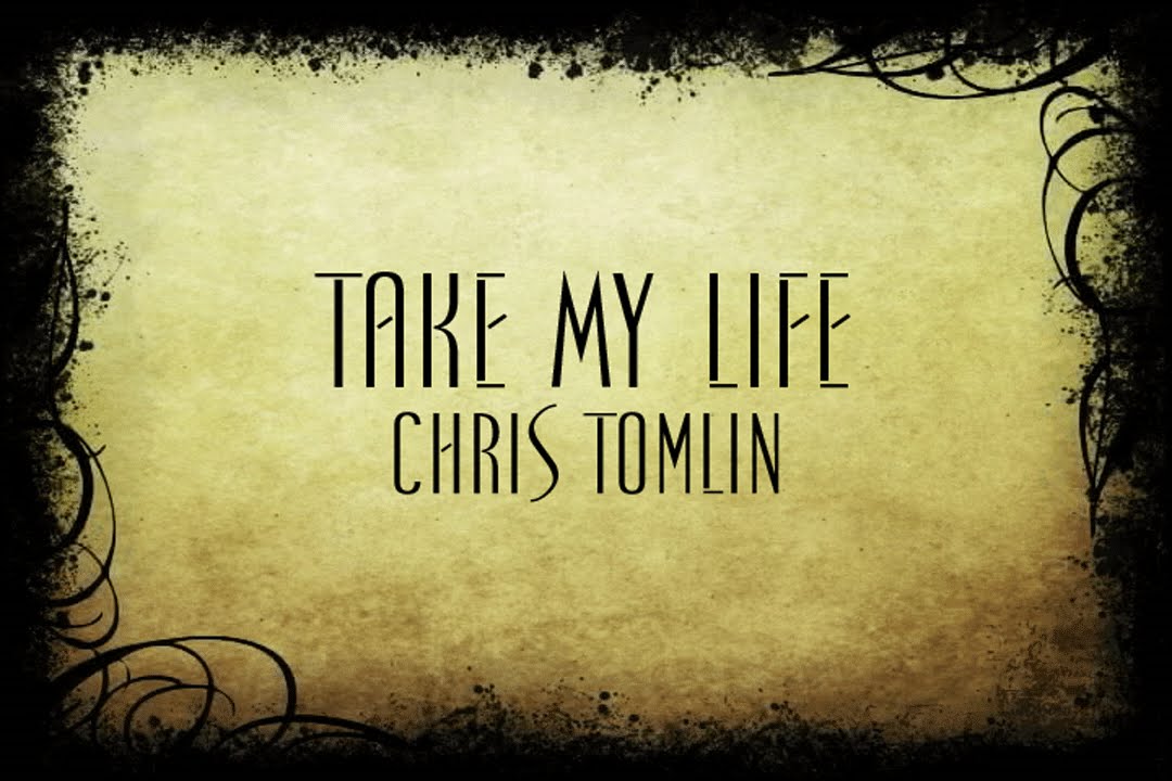 Take my Life. Take my Life Song. My life song