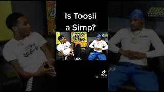 Is Toosii a Simp?