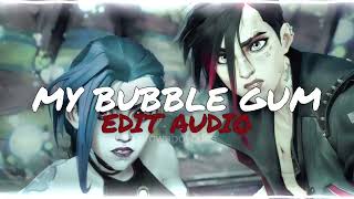 MY BUBBLE GUM (EDIT AUDIO)