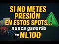 Si no METES PRESIÓN en estos SPOTS… nunca ganarás en NL100