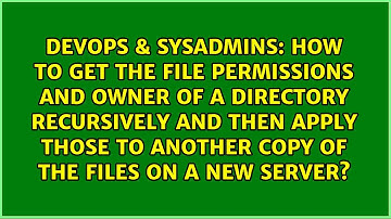 How to get the file permissions and owner of a directory recursively and then apply those to...