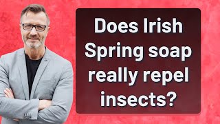 Does Irish Spring soap really repel insects?