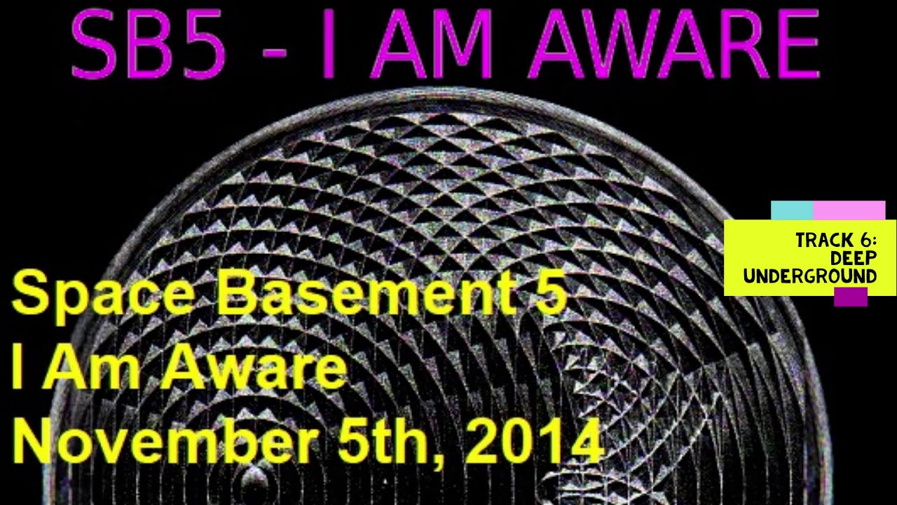 I Am Aware - Track 6 - Deep Underground - Space Basement 5