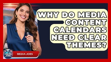 Why Do Media Content Calendars Need Clear Themes? - Media Jobs