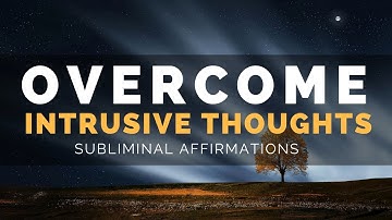 INTRUSIVE THOUGHTS SUBLIMINAL | Overcome Obsessive Thoughts, Rumination & Overthinking