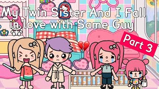 My Twin Sister And I Fall in love with Same Guy Part 3 (End) 💔😱💗 | Toca Life World ✨ | |Toca Boca