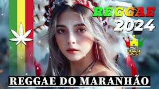 REGGAE DO MARANHÃO 2024 ♫ AS MELHORES DO REGGAE DO MARANHÃO ♫ MÚSICA REGGAE REMIX 2024 (SELEÇÃO TOP)