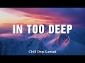 In Too Deep - Chill Pop Sunset