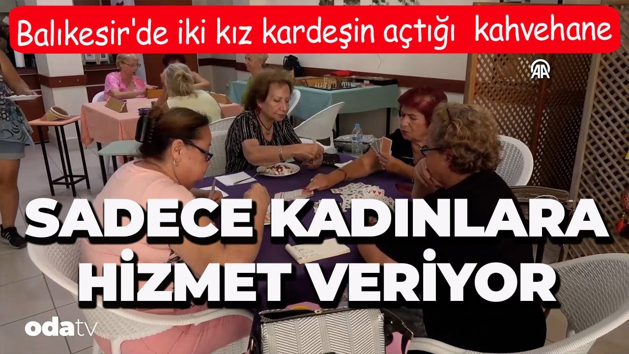 Balıkesir'de iki kız kardeşin açtığı kahvehane sadece kadınlara hizmet veriyor