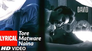 Tore Matware Naina Lyrical | David | Neil Nitin Mukesh, Vikram, Vinay Virmani, Monica Dogra chords