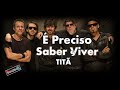 É Preciso saber viver - Titãs