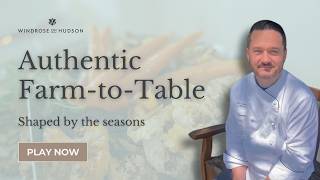 Farm to Table in the Hudson Valley: Seasonal Cooking & Sustainability at Windrose