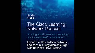 How to Be a Network Engineer in a Programmable Age with DevNet's Hank Preston