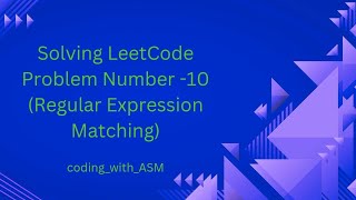 LeetCode Problem Number -10  (Regular Expression Matching)