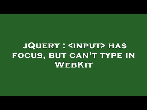 jQuery :  input  has focus, but can't type in WebKit