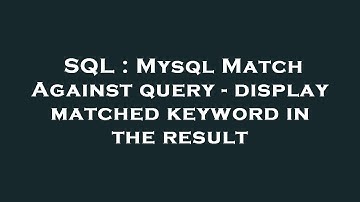 SQL : Mysql Match Against query - display matched keyword in the result