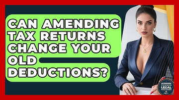 Can Amending Tax Returns Change Your Old Deductions? - Avoiding Common Legal Mistakes