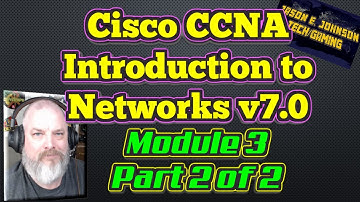 Intro To Networks v7   Module 3, Part 2 of 2   Cisco CCNA NETACAD
