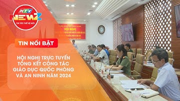 HỘI NGHỊ TRỰC TUYẾN TỔNG KẾT CÔNG TÁC GIÁO DỤC QUỐC PHÒNG VÀ AN NINH NĂM 2024