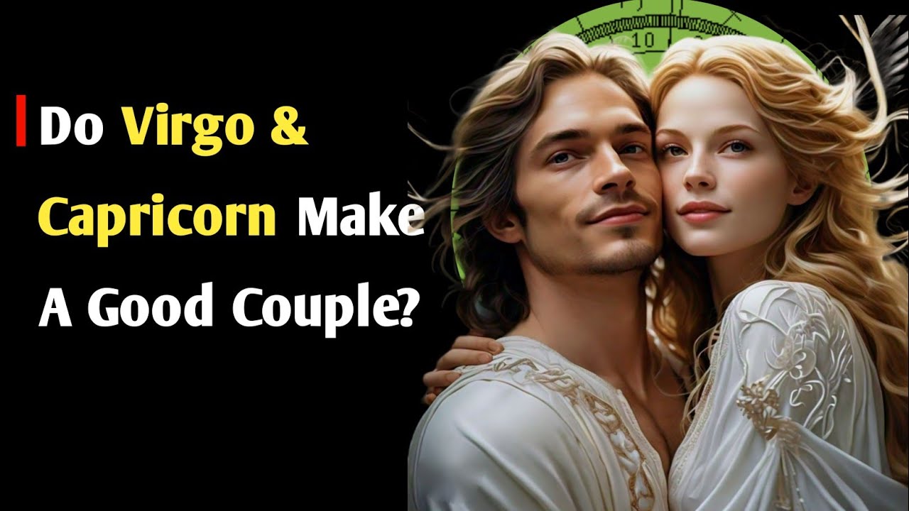 The Ultimate Virgo And Capricorn Compatibility Guide: Emotional, Intellectual And Physical Match