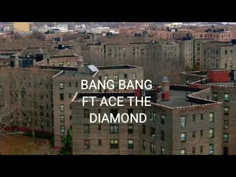 Bang bang ft ace the diamond
