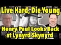 &quot;Live Hard, Die Young&quot; Looking Back At Lynyrd Skynyrd With Henry Paul of The Outlaws