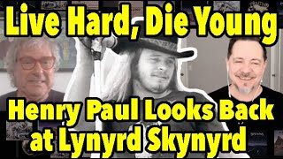 &quot;Live Hard, Die Young&quot; Looking Back At Lynyrd Skynyrd With Henry Paul of The Outlaws