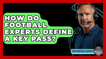 How Do Football Experts Define A Key Pass? - The Football Xpert