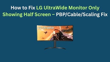 How to Fix LG UltraWide Monitor Only Showing Half Screen – PBP/Cable/Scaling Fix