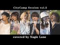 ain&#39;t on the map yet covered by Nagie Lane【CityCamp Session vol.5】