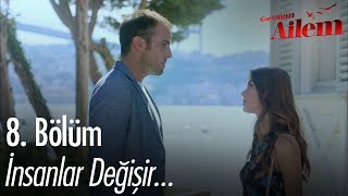 İnsanlar Değişir - Kocaman Ailem 8 Bölüm