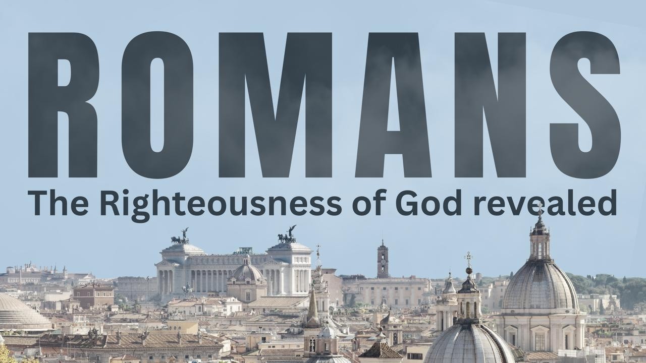 Romans - The Righteousness of God revealed