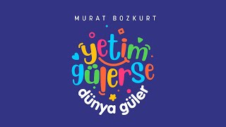 Yetim Gülerse Dünya Güler Murat Bozkurt Resimi