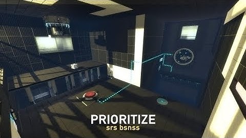 Portal 2 PeTI - "Prioritize" by srs bsnss