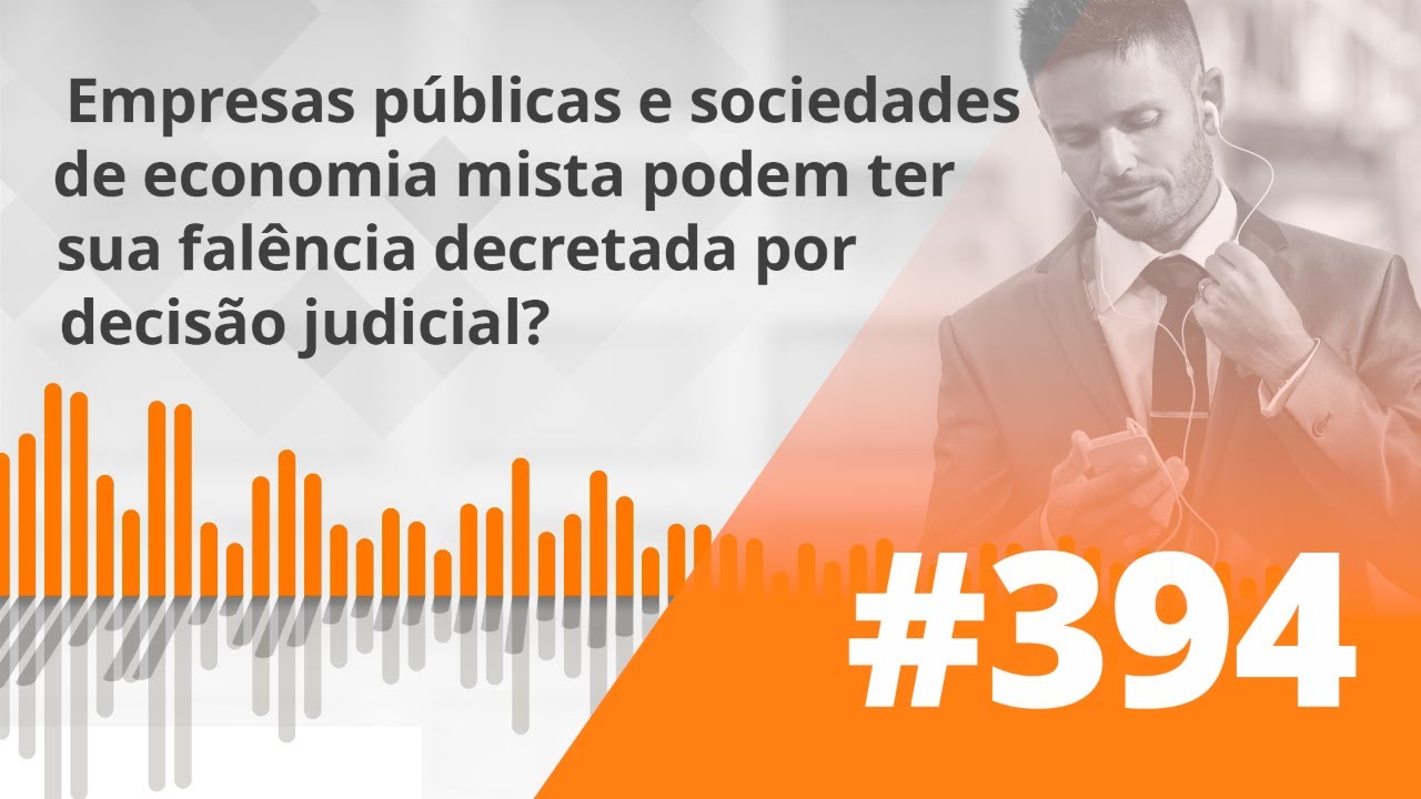 PDG #394 - Empresas públicas e SEM podem ter a falência decretada?