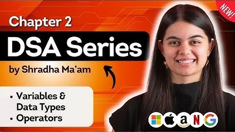 Lecture 2 :- Variable , Data Types & Operators | DSA Series by Shradha Ma