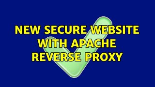 New Secure Website with Apache Reverse Proxy (2 Solutions!!)