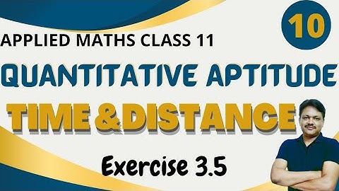 Time and Distance | Quantitative Aptitude | Chapter-3 Part-10 | Ex 3.5 | Applied Maths Class 11