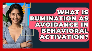 What Is Rumination As Avoidance In Behavioral Activation? - CBT Toolkit