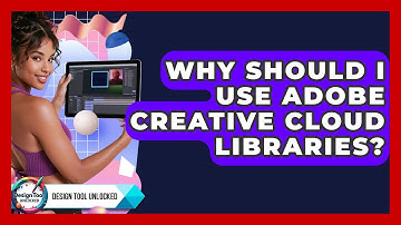 Why Should I Use Adobe Creative Cloud Libraries? - Design Tool Unlocked