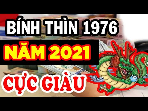 Tử Vi Tuổi Bính Thìn 1976 Năm 2021 NGHÈO KHỔ VẤT VẢ Thế Đủ Rồi Vận Số Đã Đến, Giàu Có Bất Ngờ